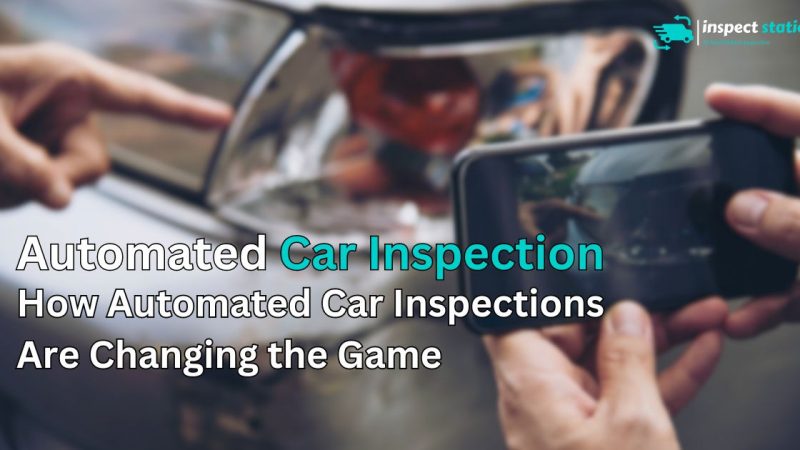 The Future of Auto Safety How Automated Car Inspections Are Changing the Game